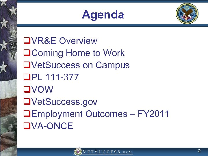 Agenda q. VR&E Overview q. Coming Home to Work q. Vet. Success on Campus