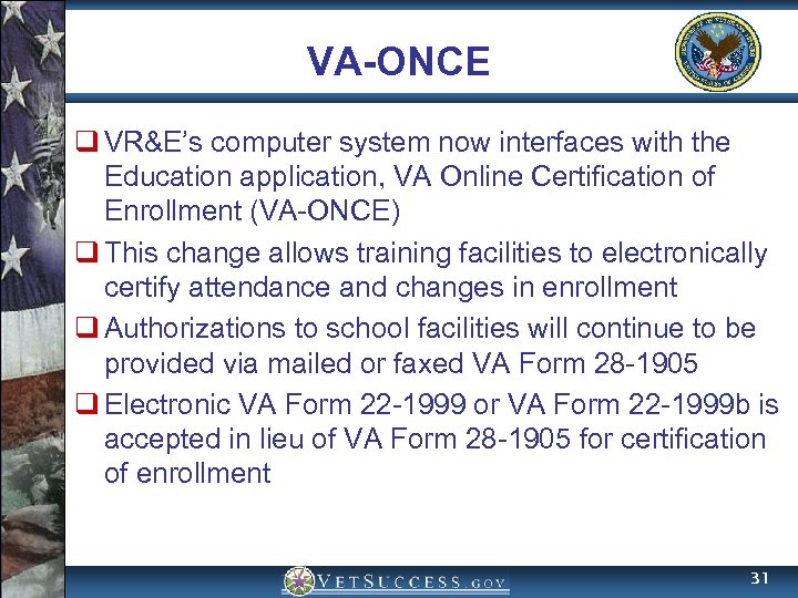 VA-ONCE q VR&E’s computer system now interfaces with the Education application, VA Online Certification