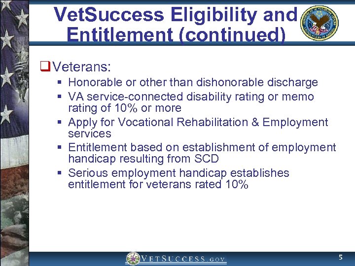 Vet. Success Eligibility and Entitlement (continued) q Veterans: § Honorable or other than dishonorable