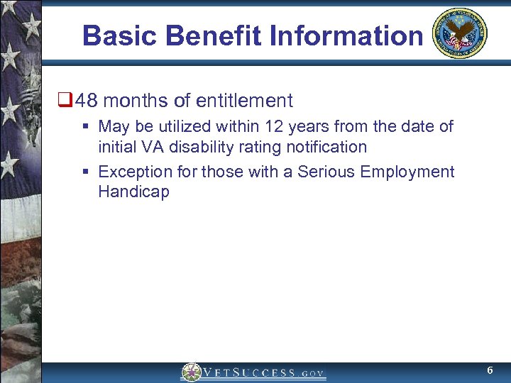 Basic Benefit Information q 48 months of entitlement § May be utilized within 12