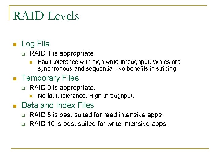 RAID Levels n Log File q RAID 1 is appropriate n n Temporary Files