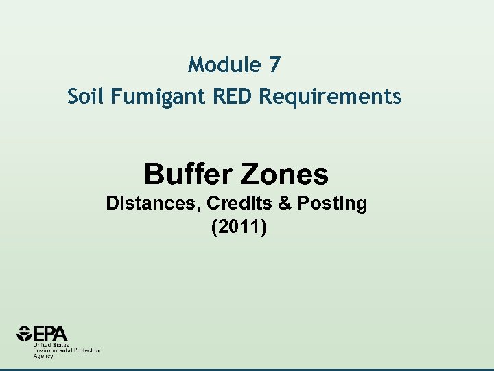 Module 7 Soil Fumigant RED Requirements Buffer Zones Distances, Credits & Posting (2011) 