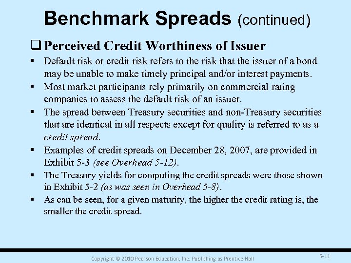 Benchmark Spreads (continued) q Perceived Credit Worthiness of Issuer § Default risk or credit
