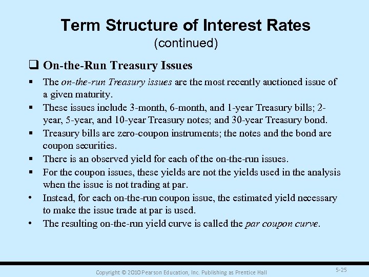 Term Structure of Interest Rates (continued) q On-the-Run Treasury Issues § The on-the-run Treasury