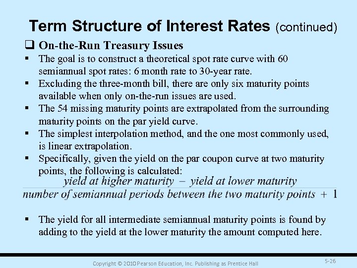Term Structure of Interest Rates (continued) q On-the-Run Treasury Issues § The goal is