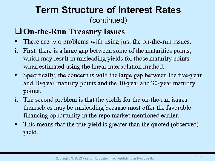 Term Structure of Interest Rates (continued) q On-the-Run Treasury Issues § There are two