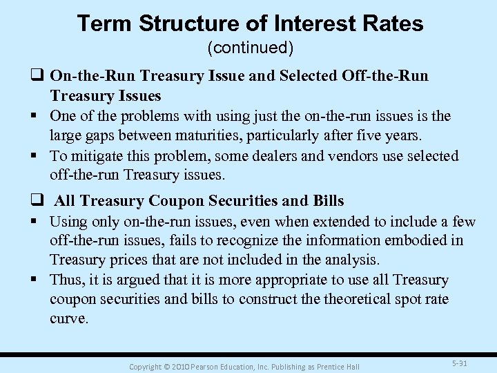 Term Structure of Interest Rates (continued) q On-the-Run Treasury Issue and Selected Off-the-Run Treasury