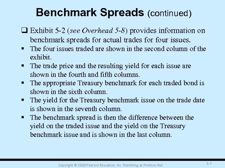 Benchmark Spreads (continued) q Exhibit 5 -2 (see Overhead 5 -8) provides information on