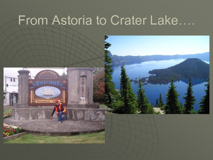 From Astoria to Crater Lake…. 