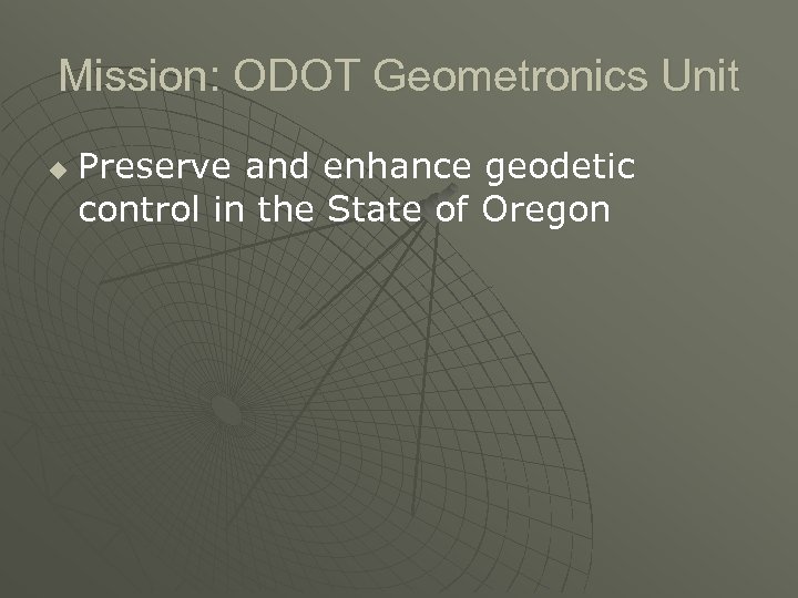 Mission: ODOT Geometronics Unit u Preserve and enhance geodetic control in the State of