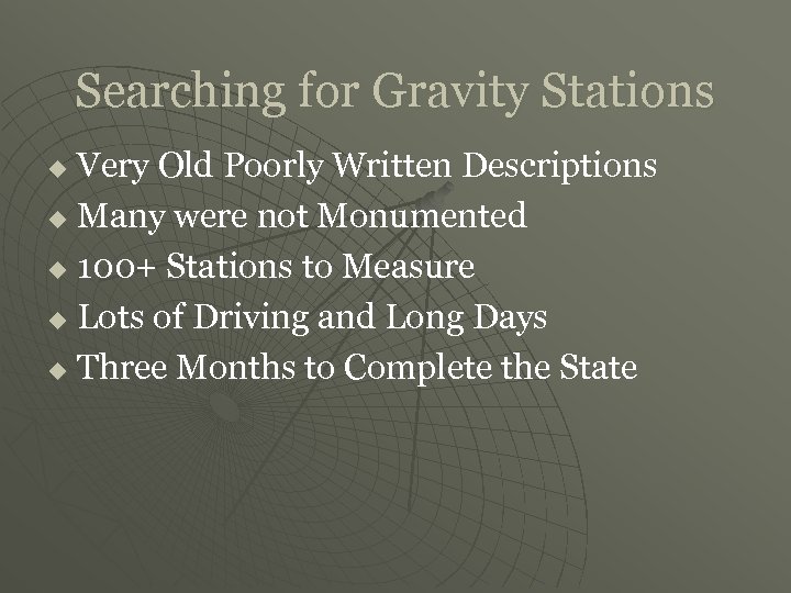 Searching for Gravity Stations Very Old Poorly Written Descriptions u Many were not Monumented