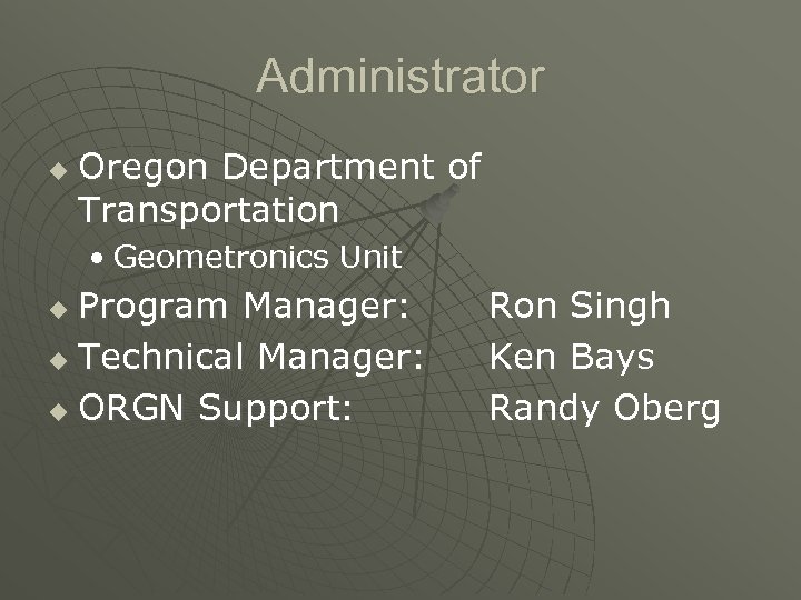 Administrator u Oregon Department of Transportation • Geometronics Unit Program Manager: u Technical Manager: