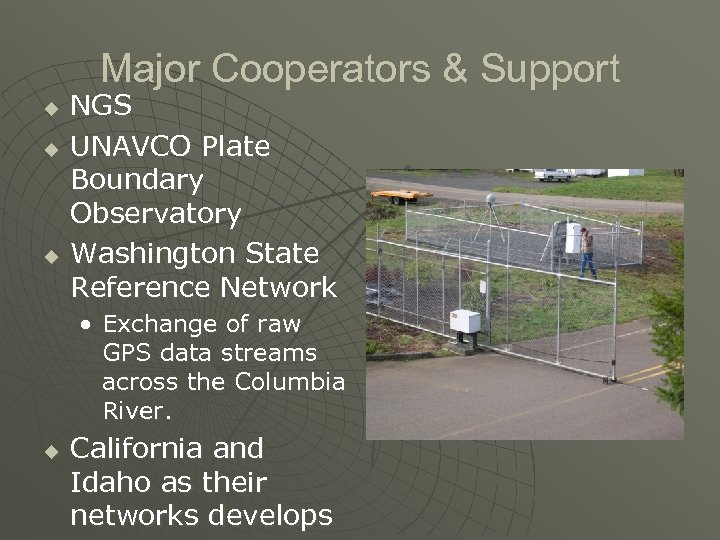 Major Cooperators & Support u u u NGS UNAVCO Plate Boundary Observatory Washington State