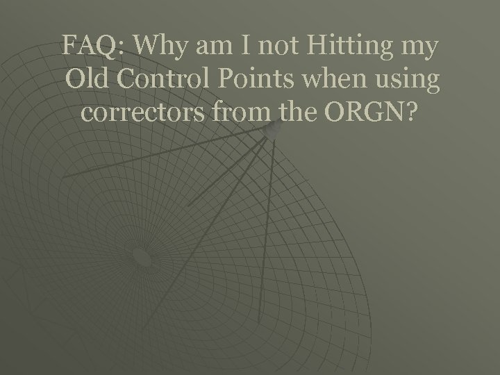 FAQ: Why am I not Hitting my Old Control Points when using correctors from