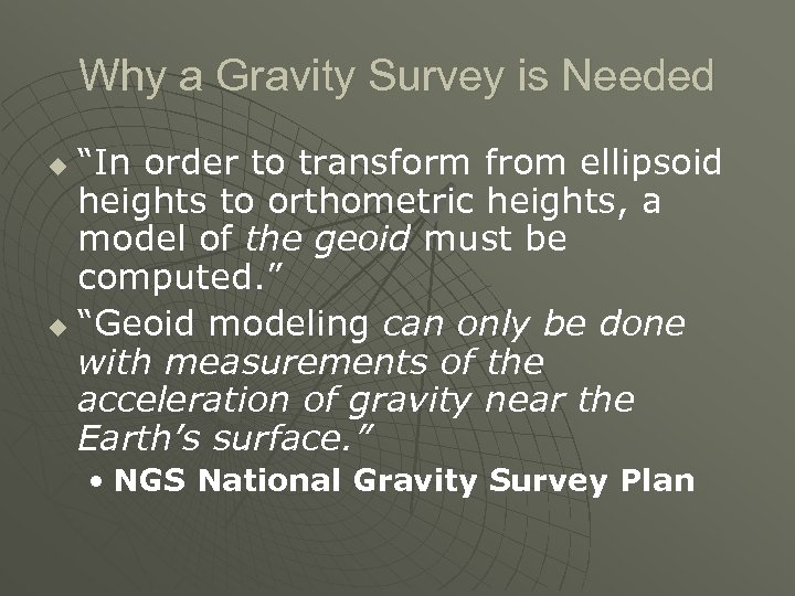 Why a Gravity Survey is Needed “In order to transform from ellipsoid heights to