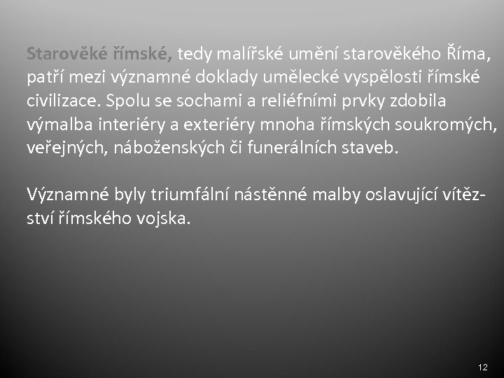 Starověké římské, tedy malířské umění starověkého Říma, patří mezi významné doklady umělecké vyspělosti římské