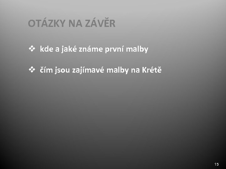 OTÁZKY NA ZÁVĚR v kde a jaké známe první malby v čím jsou zajímavé