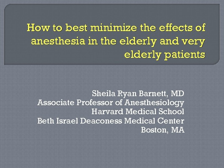 How to best minimize the effects of anesthesia in the elderly and very elderly