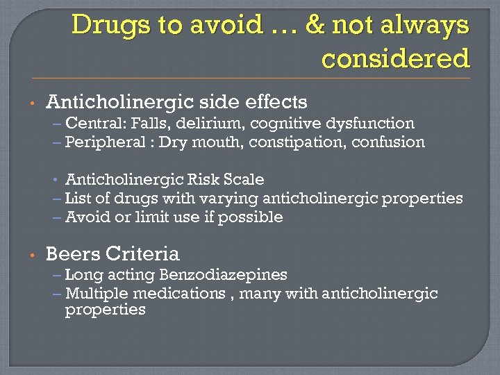 Drugs to avoid … & not always considered • Anticholinergic side effects – Central: