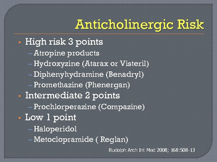 Anticholinergic Risk • High risk 3 points – Atropine products – Hydroxyzine (Atarax or