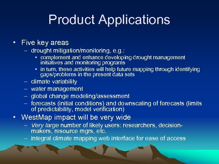 Product Applications • Five key areas – drought mitigation/monitoring, e. g. : • complement