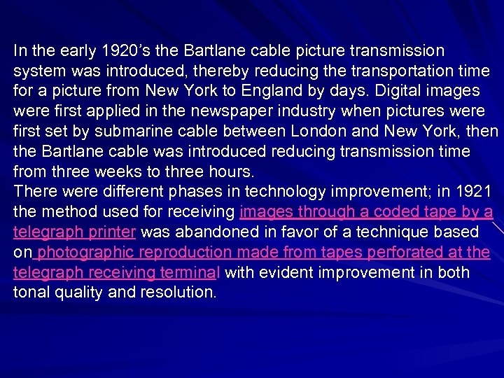 In the early 1920’s the Bartlane cable picture transmission system was introduced, thereby reducing