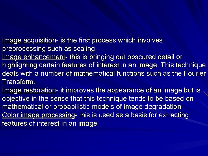 Image acquisition- is the first process which involves preprocessing such as scaling. Image enhancement-