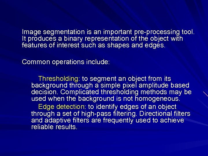 Image segmentation is an important pre-processing tool. It produces a binary representation of the