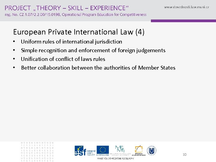 European Private International Law (4) • • Uniform rules of international jurisdiction Simple recognition