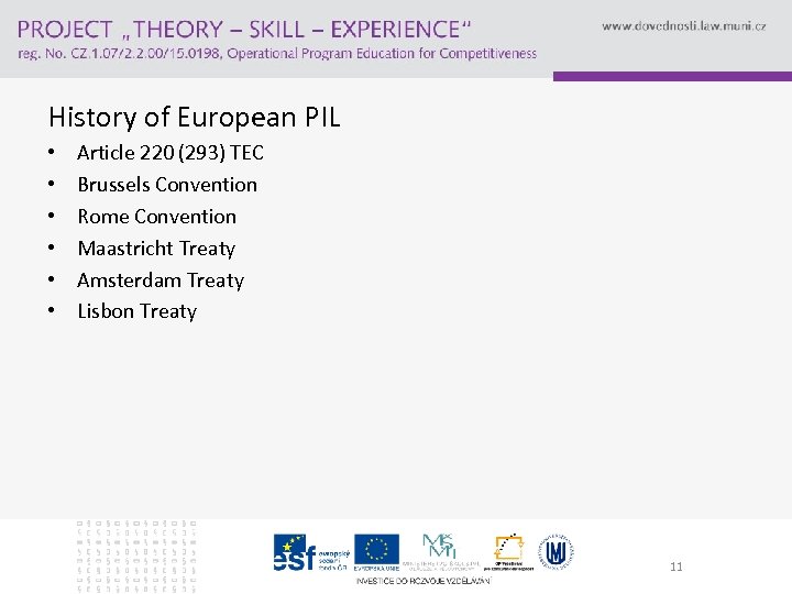 History of European PIL • • • Article 220 (293) TEC Brussels Convention Rome