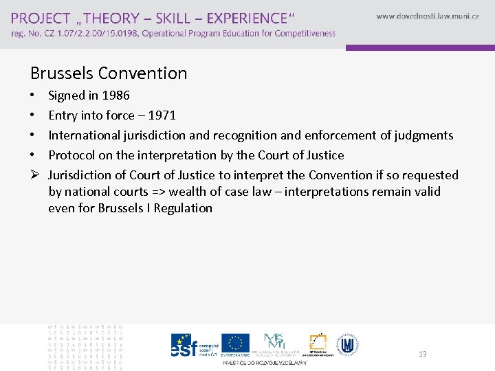 Brussels Convention • • Ø Signed in 1986 Entry into force – 1971 International