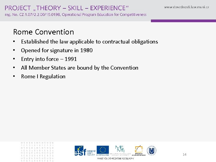 Rome Convention • • • Established the law applicable to contractual obligations Opened for