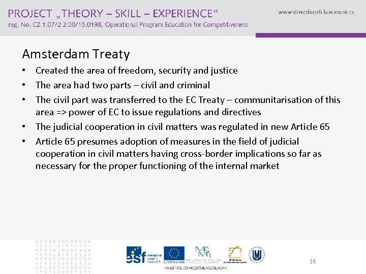 Amsterdam Treaty • Created the area of freedom, security and justice • The area