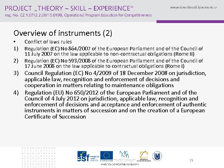 Overview of instruments (2) • 1) 2) Conflict of laws rules Regulation (EC) No