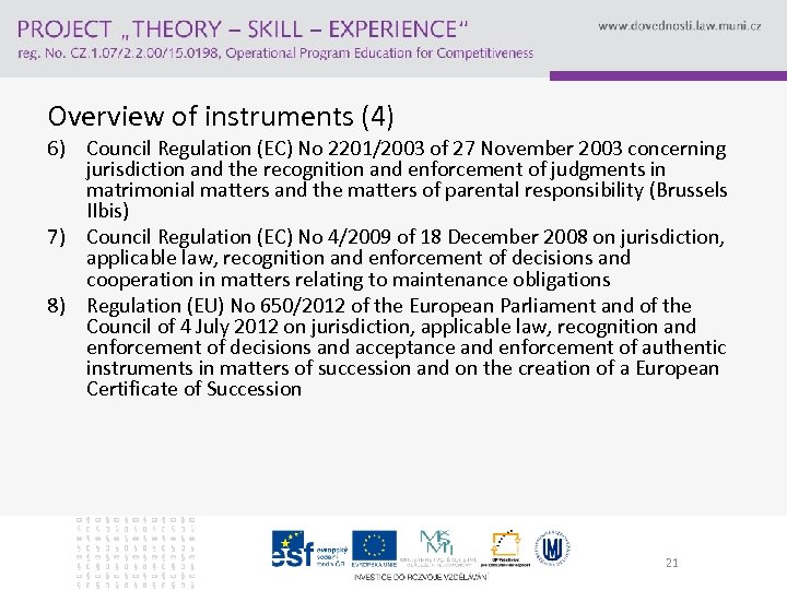 Overview of instruments (4) 6) Council Regulation (EC) No 2201/2003 of 27 November 2003