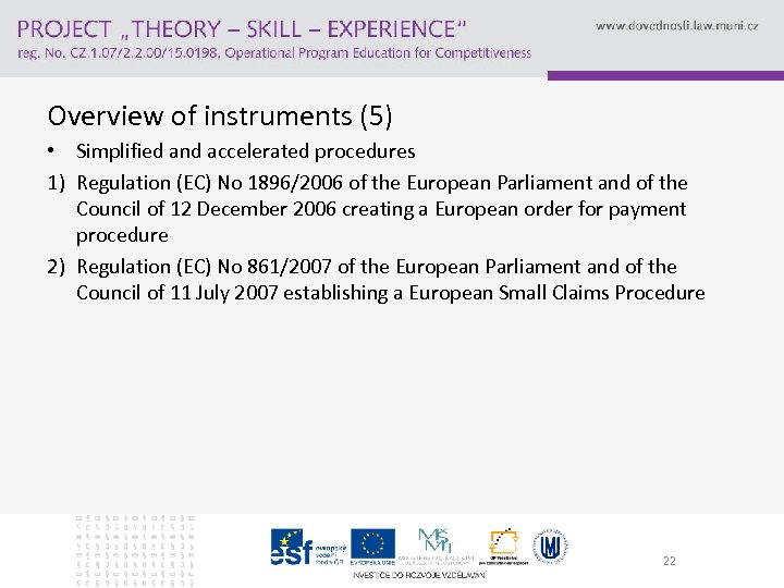 Overview of instruments (5) • Simplified and accelerated procedures 1) Regulation (EC) No 1896/2006
