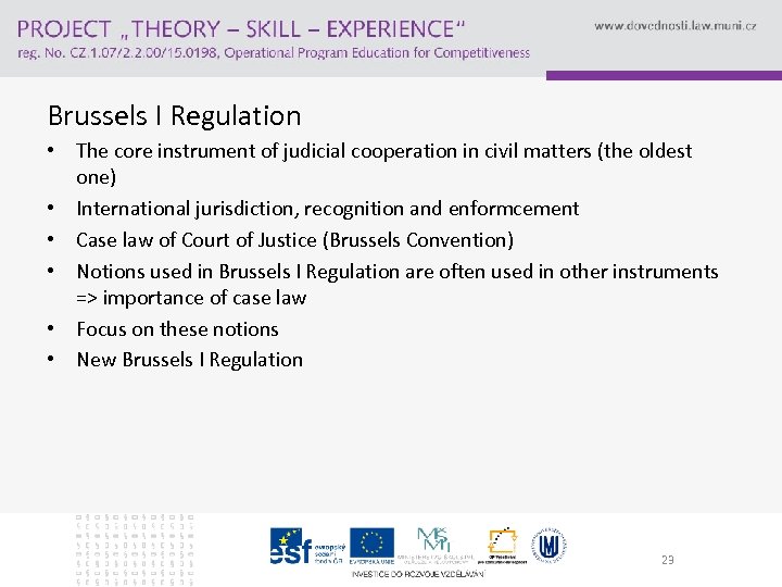 Brussels I Regulation • The core instrument of judicial cooperation in civil matters (the