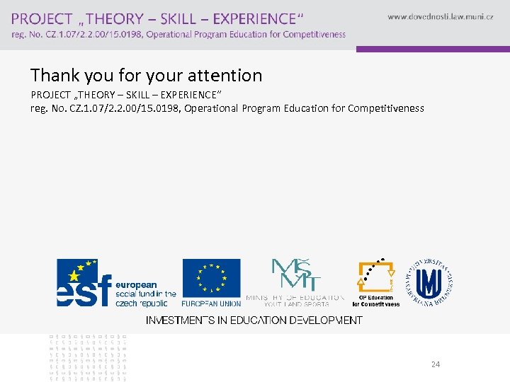 Thank you for your attention PROJECT „THEORY – SKILL – EXPERIENCE“ reg. No. CZ.
