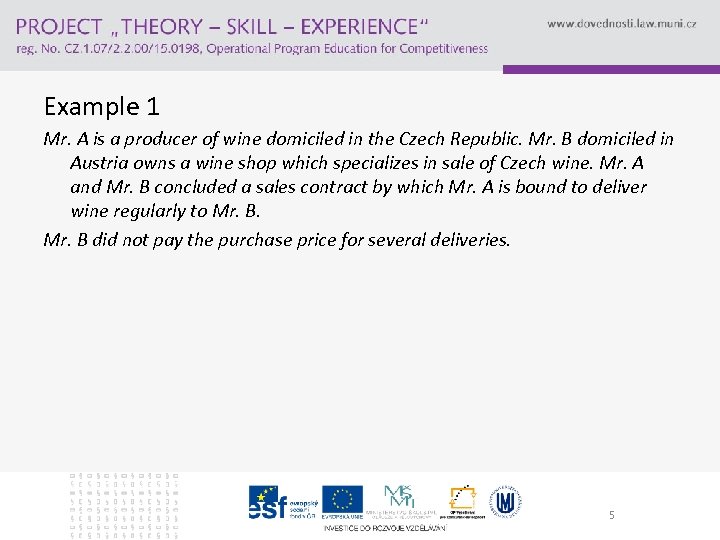 Example 1 Mr. A is a producer of wine domiciled in the Czech Republic.