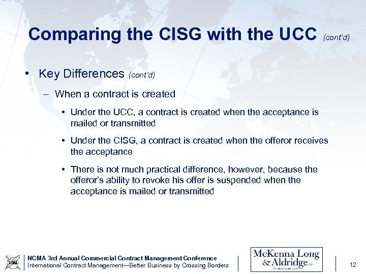 Comparing the CISG with the UCC (cont’d) • Key Differences (cont’d) – When a