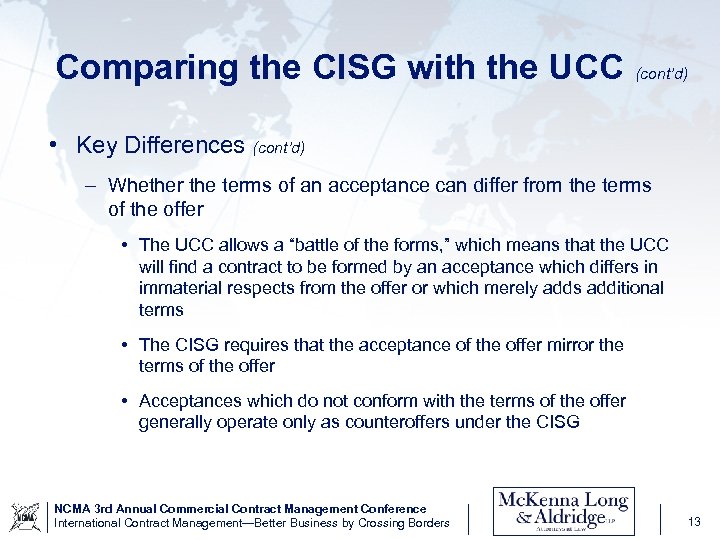 Comparing the CISG with the UCC (cont’d) • Key Differences (cont’d) – Whether the
