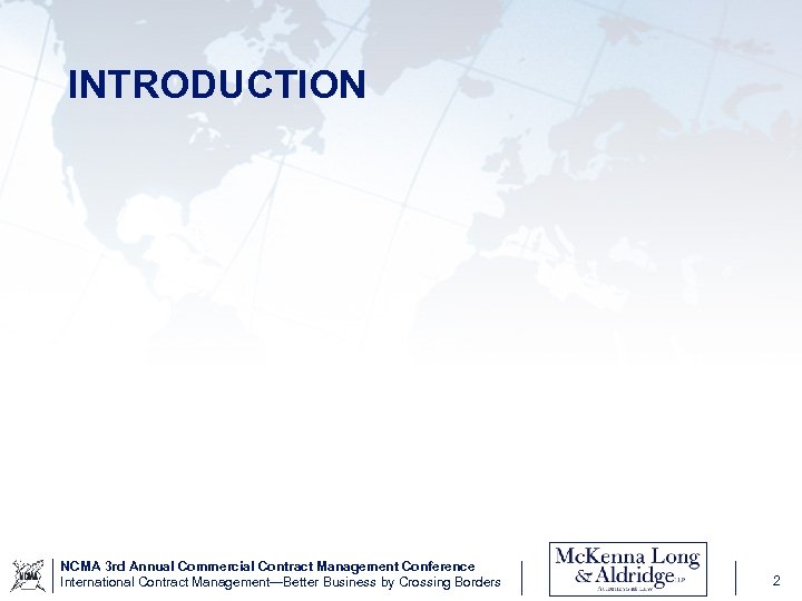 INTRODUCTION NCMA 3 rd Annual Commercial Contract Management Conference International Contract Management—Better Business by