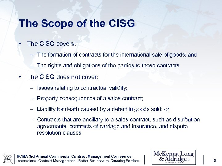 The Scope of the CISG • The CISG covers: – The formation of contracts