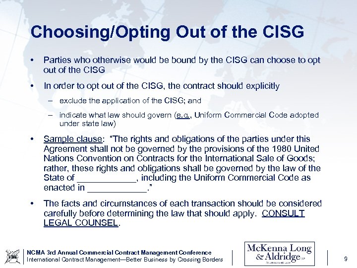 Choosing/Opting Out of the CISG • Parties who otherwise would be bound by the