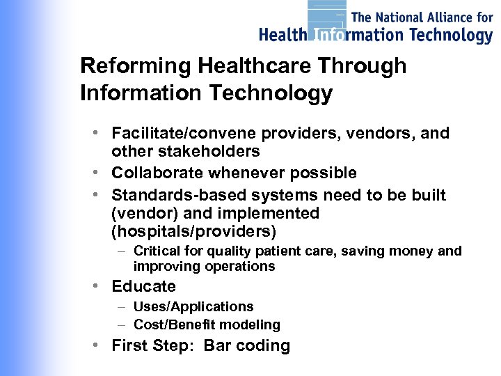 Reforming Healthcare Through Information Technology • Facilitate/convene providers, vendors, and other stakeholders • Collaborate