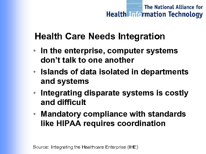 Health Care Needs Integration • In the enterprise, computer systems don’t talk to one