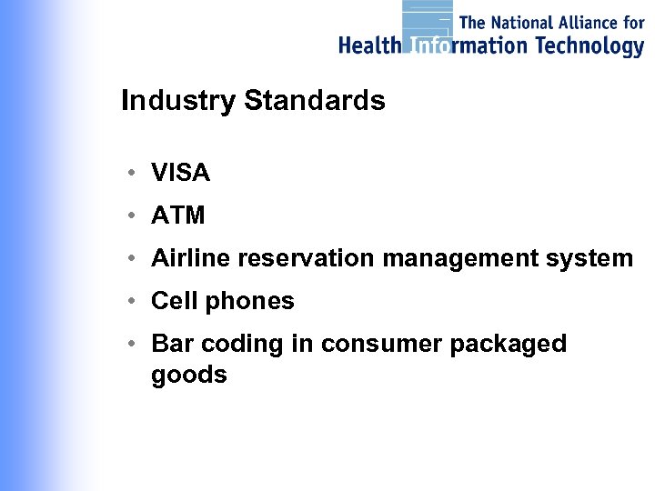 Industry Standards • VISA • ATM • Airline reservation management system • Cell phones