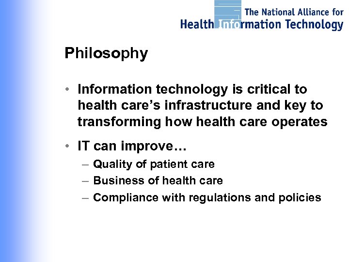 Philosophy • Information technology is critical to health care’s infrastructure and key to transforming