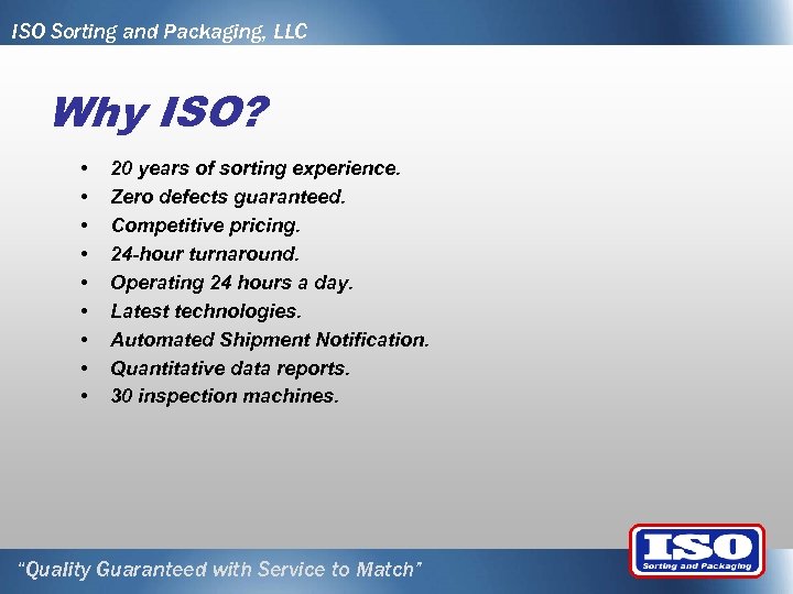 ISO Sorting and Packaging, LLC Why ISO? • • • 20 years of sorting