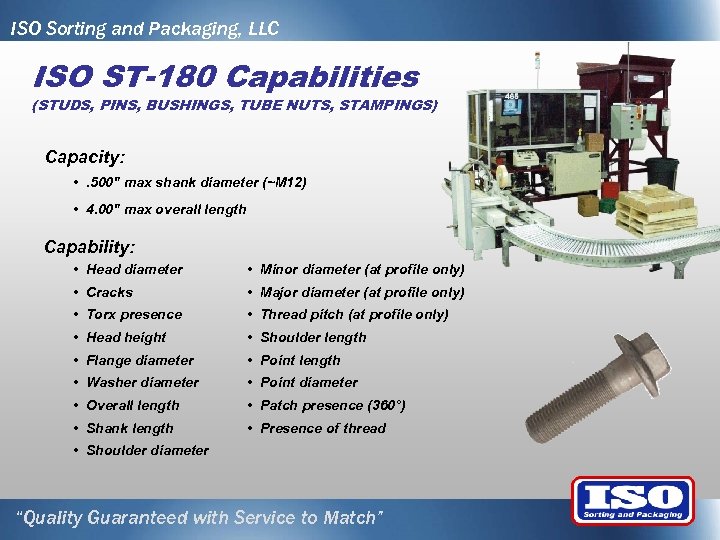 ISO Sorting and Packaging, LLC ISO ST-180 Capabilities (STUDS, PINS, BUSHINGS, TUBE NUTS, STAMPINGS)